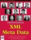 Professional XML Meta Data by Kal Ahmed, Jay Cousins, Ann Wrightson, Mark Birbeck, Rob Worden, Danny Ayers, Daniel Rivers-Moore, Miloslav Nic, Joshua Lubell, Andrew Watt