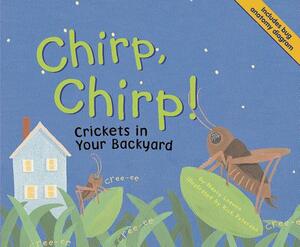 Chirp, Chirp!: Crickets in Your Backyard by Nancy Loewen