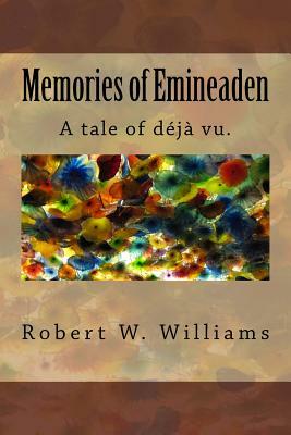 Memories of Emineaden: A Tale of Love, DNA, and Deja Vu by Robert W. Williams