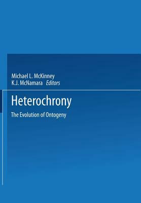 Heterochrony: The Evolution of Ontogeny by K. J. McNamara, Michael L. McKinney