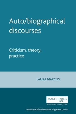 Auto/Biographical Discourses: Criticism, Theory, Practice by Laura Marcus