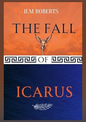 The Fall of Icarus by H.M Roberts