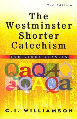 The Westminster Shorter Catechism: For Study Classes by G.I. Williamson