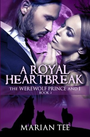 A Royal Heartbreak: The Werewolf Prince and I, Book 2 by Marian Tee