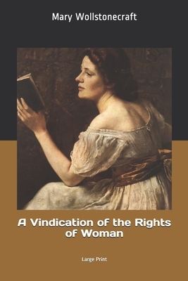 A Vindication of the Rights of Woman: Large Print by Mary Wollstonecraft