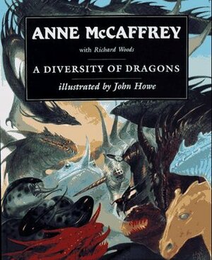 A Diversity of Dragons by Richard Woods, Anne McCaffrey, John Howe