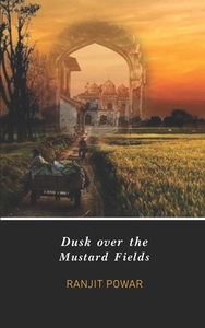 Dusk over the Mustard Fields by Ranjit Powar