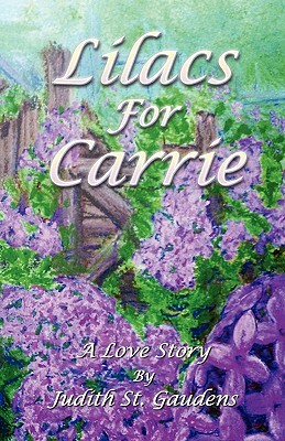 Lilacs for Carrie: A Love Story by Judith St Gaudens