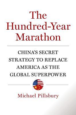 The Hundred-Year Marathon: China's Secret Strategy to Replace America as the Global Superpower by Michael Pillsbury