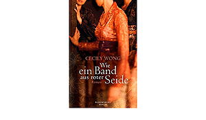 Wie ein Band aus roter Seide by Cecily Wong