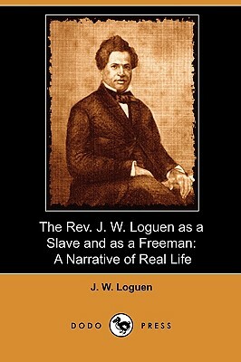 The REV. J. W. Loguen, as a Slave and as a Freeman: A Narrative of Real Life by J. W. Loguen