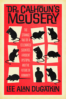 Dr. Calhoun's Mousery by Lee Alan Dugatkin