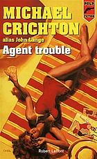 Agent Trouble by Michael Crichton, John Lange