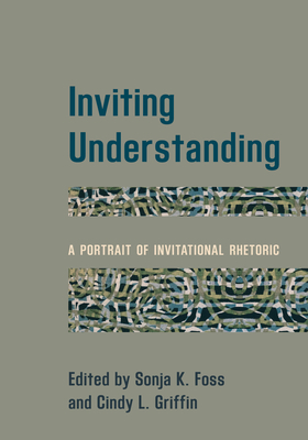 Inviting Understanding: A Portrait of Invitational Rhetoric by 