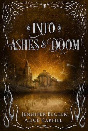 Into Ashes And Doom  by Jennifer Becker, Alice Karpiel