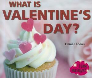 What Is Valentine's Day? by Elaine Landau