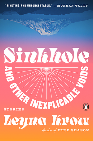 Sinkhole, and Other Inexplicable Voids: Stories by Leyna Krow