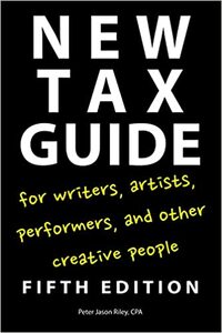 New Tax Guide for Writers, Artists, Performers, and Other Creative People by Peter Jason Riley