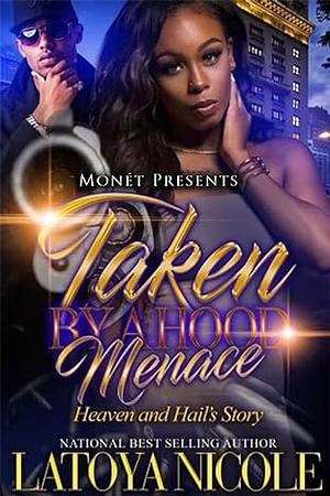 Taken by a Hood Menace: Heaven and Hail's Story by Latoya Nicole