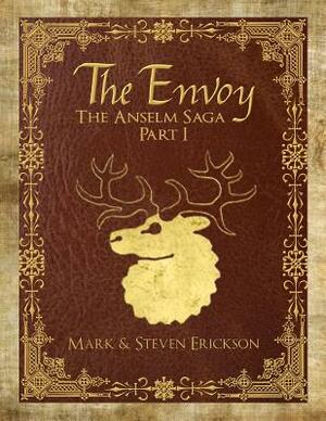 The Envoy: The Anselm Saga Part 1 by Mark Erickson, Steven Erickson