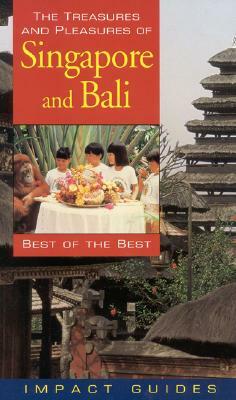 The Treasures and Pleasures of Singapore and Bali, Third Edition: Best of the Best by Ron Krannich, Caryl Krannich, Ronald L. Krannich