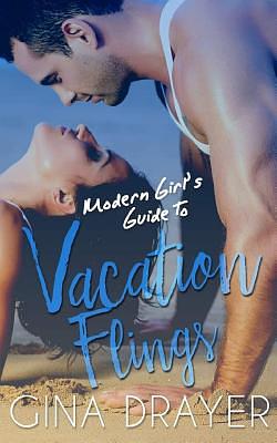 Modern Girl's Guide to Vacation Flings by Gina Drayer