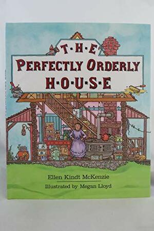The Perfectly Orderly House by Ellen Kindt McKenzie