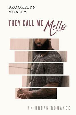 They Call Me Mello: An Urban Romance by Brookelyn Mosley