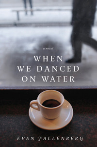 When We Danced on Water by Evan Fallenberg