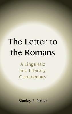 The Letter to the Romans: A Linguistic and Literary Commentary by Stanley E. Porter