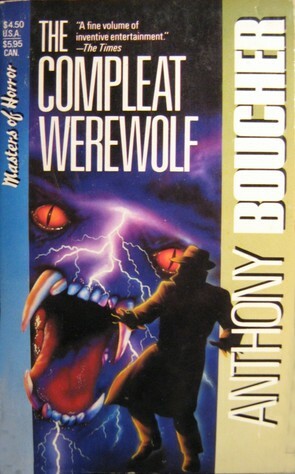 The Compleat Werewolf and Other Stories of Fantasy and Science Fiction by Anthony Boucher