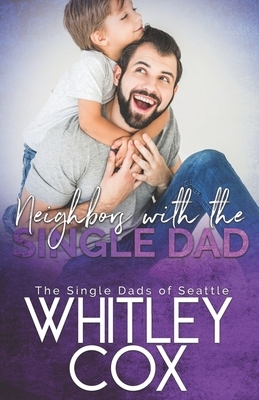 Neighbors with the Single Dad by Whitley Cox