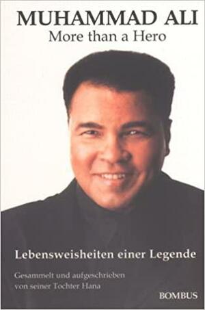 Muhammad Ali: More Than a Hero—Lebensweisheiten Einer Legende by Hana Ali, Muhammad Ali