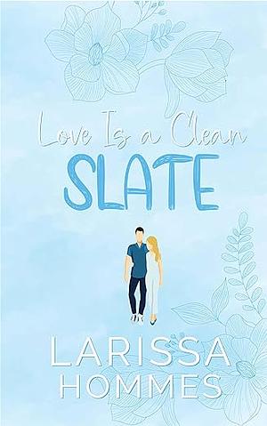 Love Is a Clean Slate by Larissa Hommes