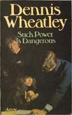 Such Power Is Dangerous by Dennis Wheatley