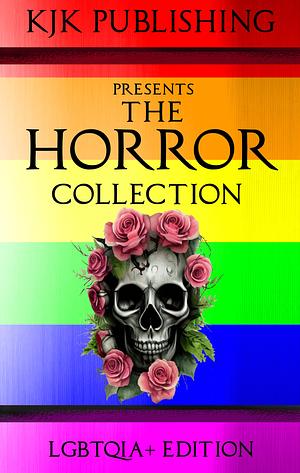 The Horror Collection: LGBTQIA+ Edition by Kevin J. Kennedy, Kevin J. Kennedy, Mark Allan Gunnells, Caitlin Marceau