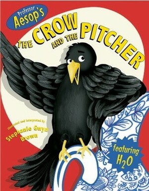 Professor Aesop's the Crow and the Pitcher by Stephanie Gwyn Brown, Aesop