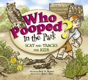 Who Pooped in the Park? Big Bend National Park: Scat & Tracks for Kids by Gary D. Robson