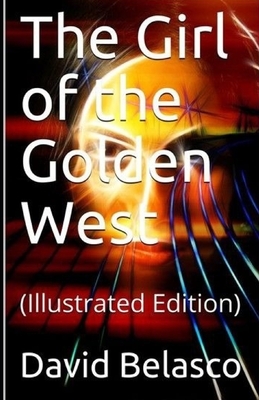 The Girl of the Golden West Illustrated by David Belasco