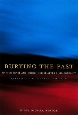 Burying the Past: Making Peace and Doing Justice After Civil Conflict by 