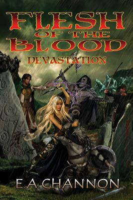 Flesh of the Blood Devastation by E. A. Channon