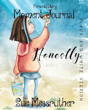 Honestly in Black and White: Personal Diary by Sue Messruther