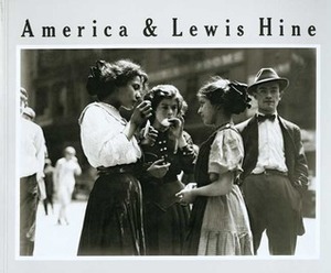 America and Lewis Hine: Photographs, 1904-1940 by Naomi Rosenblum