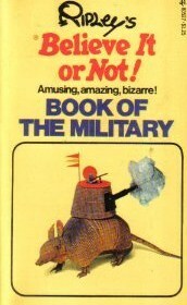 Ripley's Believe It Or Not! Book of the Military by Ripley Entertainment Inc.