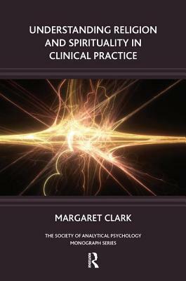 Understanding Religion and Spirituality in Clinical Practice by Margaret Clark