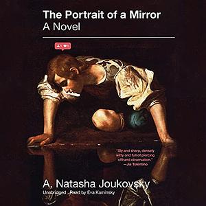 The Portrait of a Mirror by A. Natasha Joukovsky