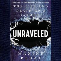 Unraveled: The Life and Death of a Garment by Maxine Bedat