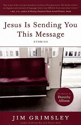 Jesus Is Sending You This Message: Stories by Dorothy Allison, Jim Grimsley