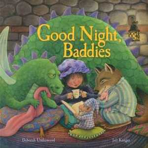 Good Night, Baddies by Deborah Underwood, Juli Kangas