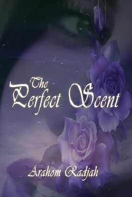The Perfect Scent by Arahom Radjah